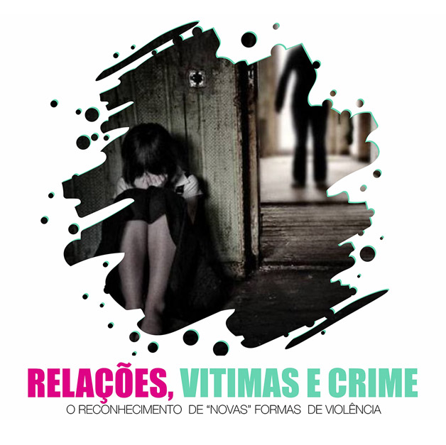 Seminário Relações, Vítimas e Crime: o reconhecimento de “novas” formas de violência - 19 de outubro, em Aveiro