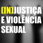 Mesa redonda «(IN)JUSTIÇA E VIOLÊNCIA SEXUAL»