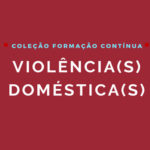 E-book «Violência(s) Doméstica(s)» do Centro de Estudos Judiciários