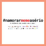 Campanha pela eliminação da violência no namoro #NamorarMemeASério