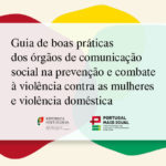 Apresentação do guia de boas práticas dos órgãos de comunicação social na prevenção e combate à violência contra as mulheres e violência doméstica
