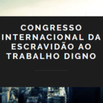 Congresso «Da escravidão ao trabalho digno», 21 e 22 de novembro – Lisboa