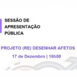 Sessão de Apresentação Pública do Projeto (Re) Desenhar Afetos