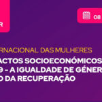 CIG assinala Dia Internacional das Mulheres com Webinar sobre impactos socioeconómicos da COVID-19 na igualdade de género