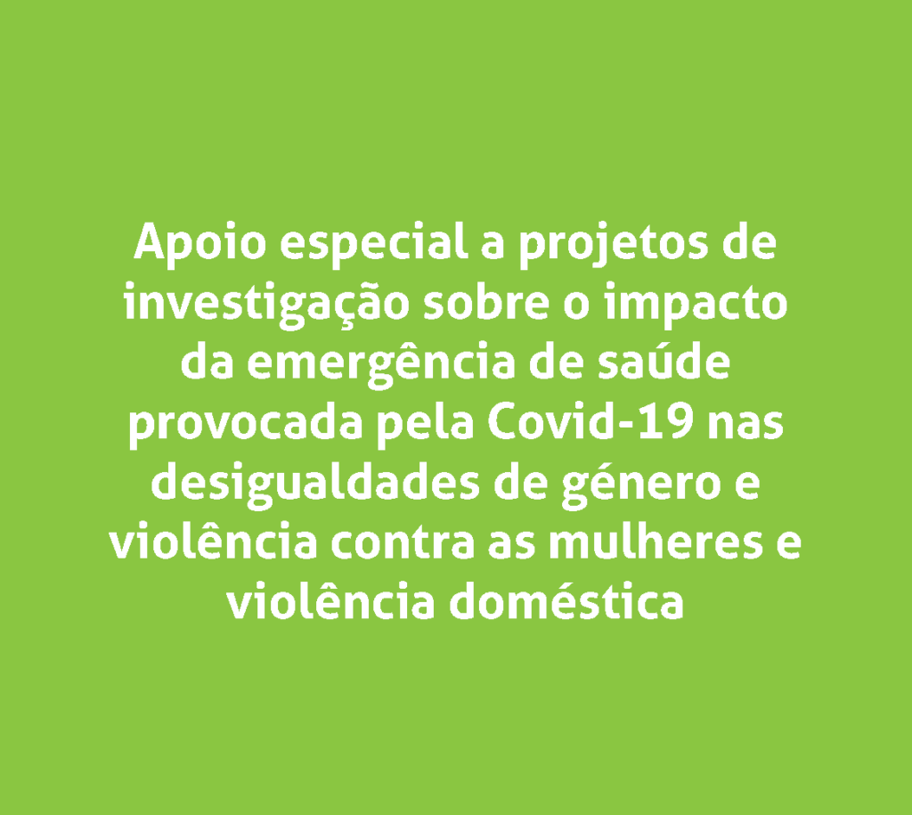 Apoio especial a projetos de investigação sobre o impacto da emergência de saúde provocada pela Covid-19 nas desigualdades de género e violência contra as mulheres e violência doméstica