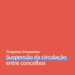 Suspensão de circulação entre concelhos | FAQ's