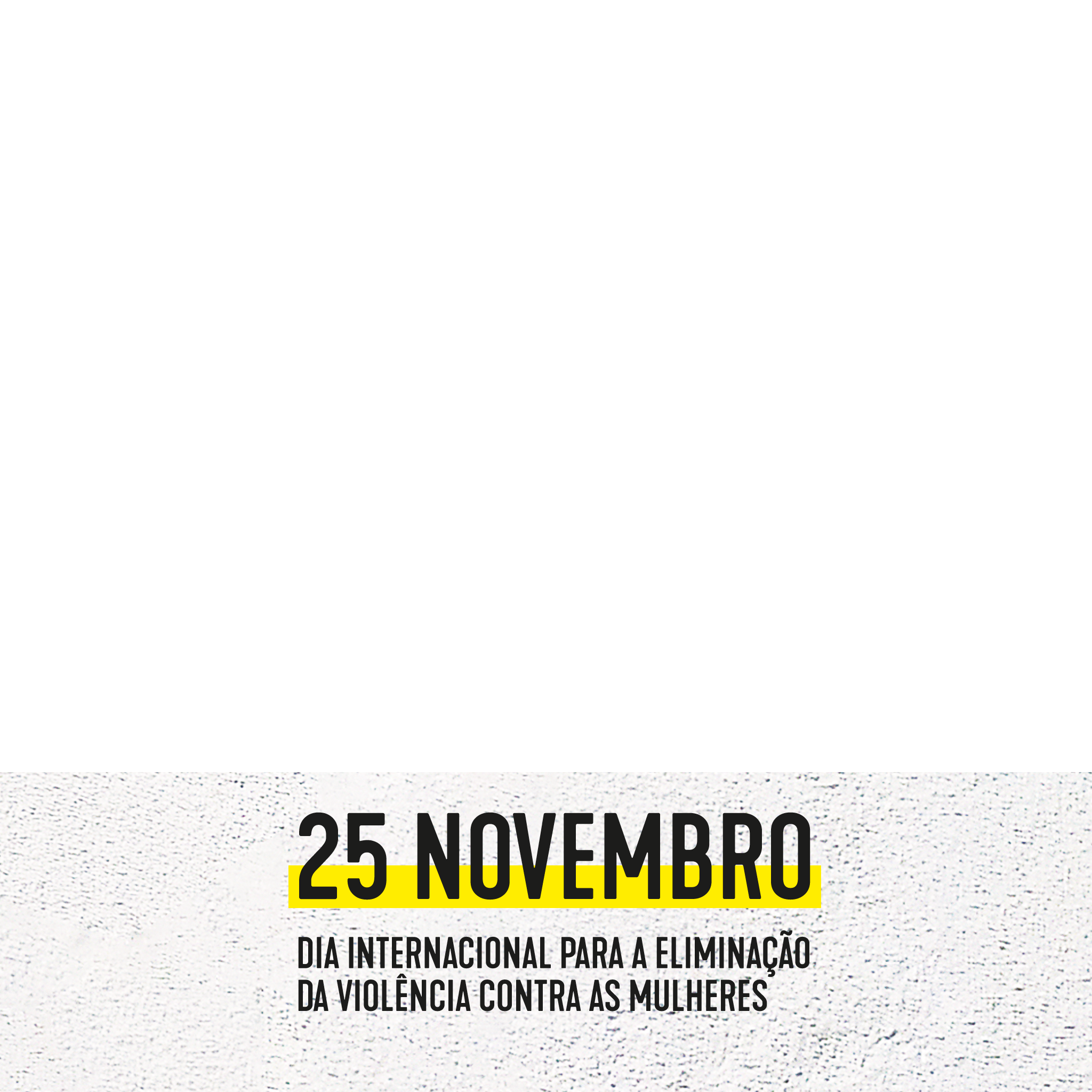 25 novembro Dia internacional para a eliminação da violência contra as mulheres