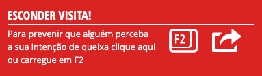 Para prevenir que alguém perceba a sua intenção de queixa clique aqui ou carregue em F2! - Ocultar a Visita ao Site